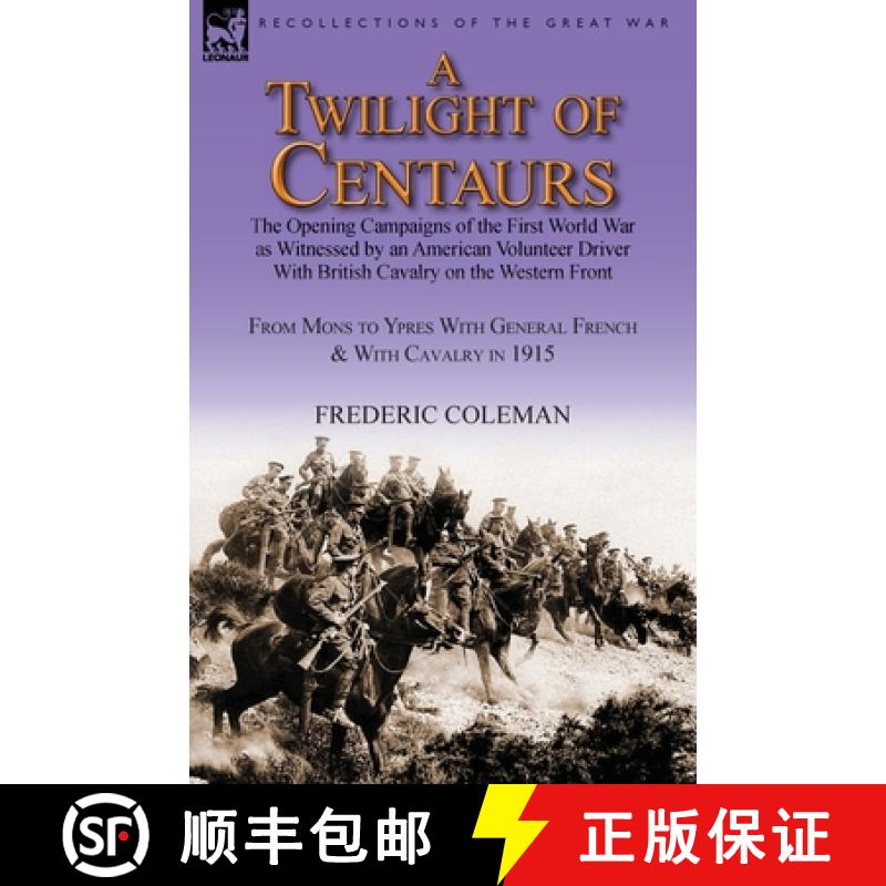 【2-3周达】A Twilight of Centaurs: The Opening Campaigns of the First World War as Witnessed by an Am... [9781782822400]