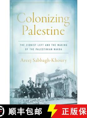 【3-4周达】Colonizing Palestine: The Zionist Left and the Making of the Palestinian Nakba [9781503602700]
