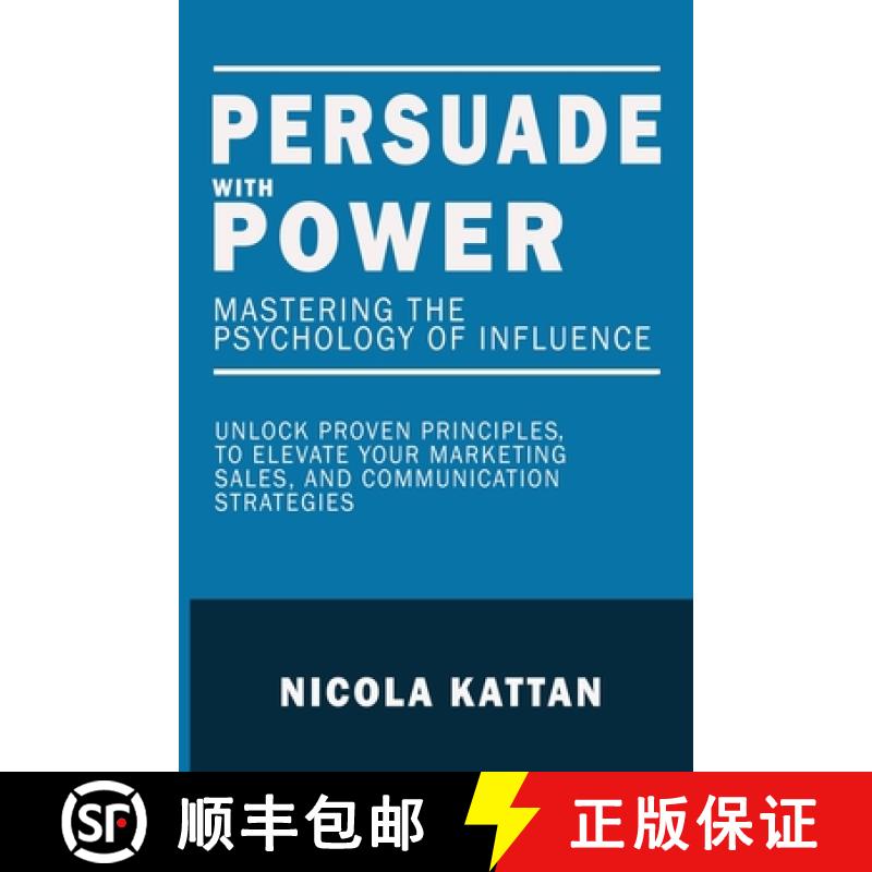 【3-4周达】Persuade with Power:  Mastering the  Psychology of Influence - Unlock Proven Principles to... [9798330634965]