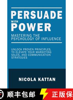 预订 Persuade with Power:  Mastering the  Psychology of Influence - Unlock Proven Principles to Eleva... [9798330634965]