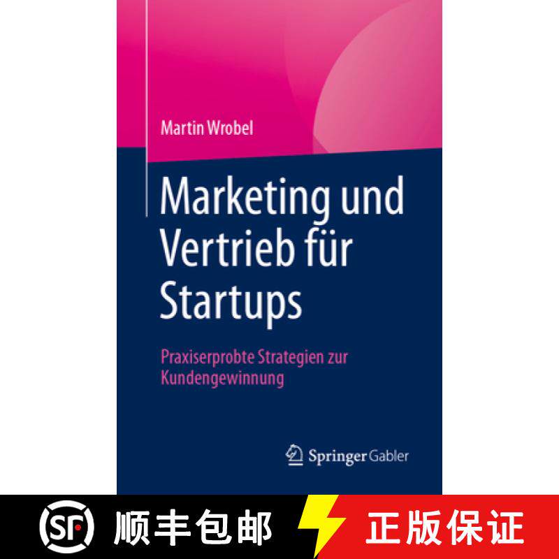 【3-4周达】Marketing und Vertrieb für Startups : Praxiserprobte Strategien zur Kundengewinnung [9783658440817]