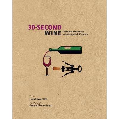 30-Second Wine: The 50 Essential Elements, Each Explained in Half a Minute [9781782402718]