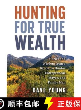 【3-4周达】Hunting for True Wealth: Stories and Wisdom from a Big Game Hunter, Entrepreneur, Mayor, a... [9781957232171]