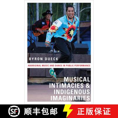 【3-4周达】Musical Intimacies and Indigenous Imaginaries: Aboriginal Music and Dance in Public Perfor... [9780199747658]