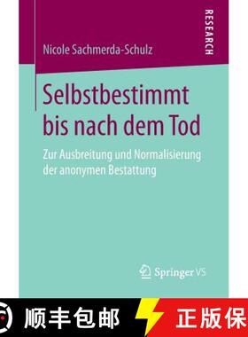 【3-4周达】Selbstbestimmt bis nach dem Tod : Zur Ausbreitung und Normalisierung der anonymen Bestattung [9783658150341]