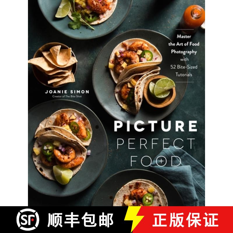 【4周达】Picture Perfect Food: Master the Art of Food Photography with 52 Bite-Sized Tutorials [9781645672555]