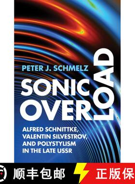 【3-4周达】Sonic Overload: Alfred Schnittke, Valentin Silvestrov, and Polystylism in the Late USSR [9780197541258]