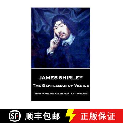 【3-4周达】James Shirley - The Gentleman of Venice: How poor are all hereditary honors [9781787373617]