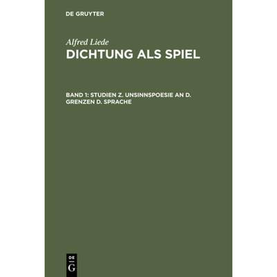 【4周达】Dichtung als Spiel, Band 1, Studien z. Unsinnspoesie an d. Grenzen d. Sprache [9783111061245]