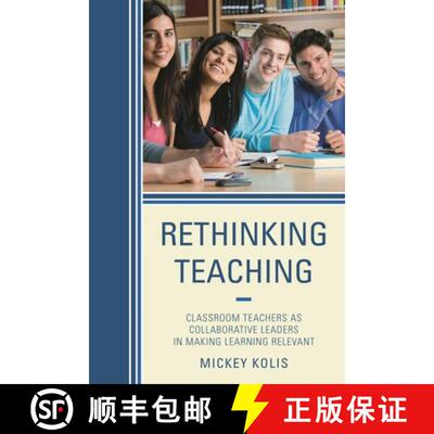 【3-4周达】Rethinking Teaching : Classroom Teachers as Collaborative Leaders in Making Learning Relevant [9781475801071]