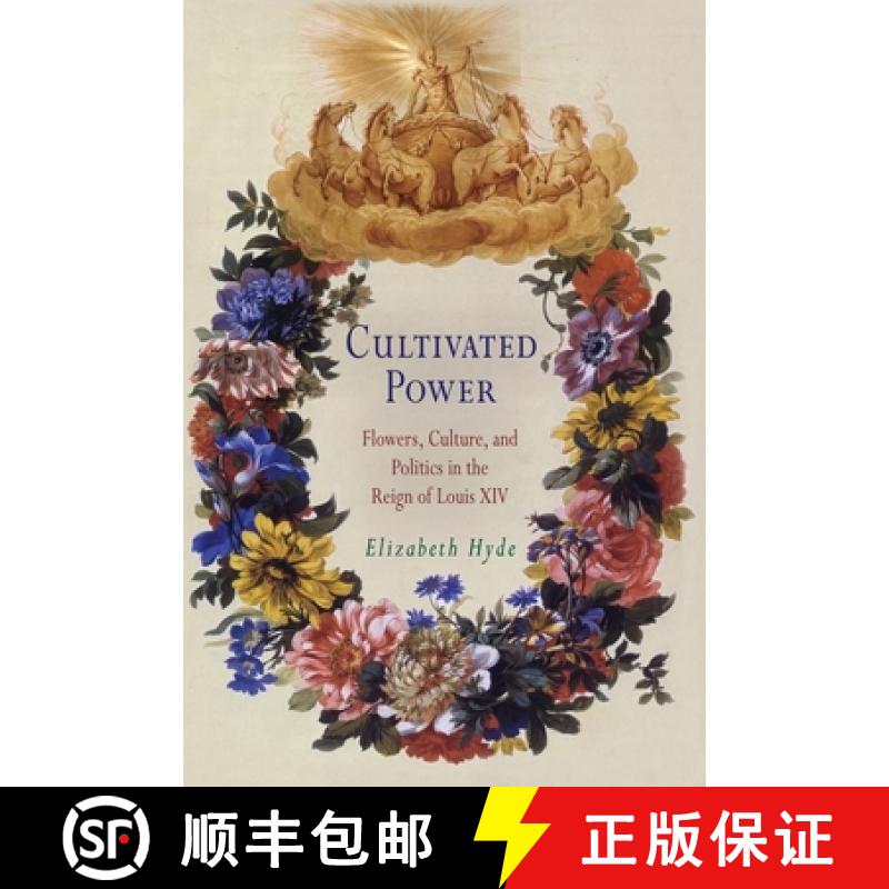 【3-4周达】Cultivated Power: Flowers, Culture, and Politics in the Reign of Louis XIV [9780812238266]
