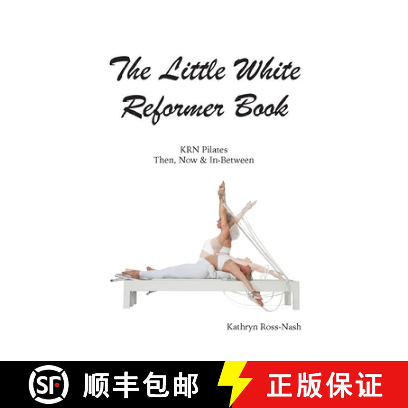 【2-3周达】The Little White Reformer Book- KRN Pilates Then, Now and In-Between [9781951007027]