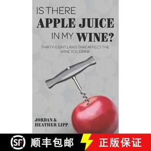 【3-4周达】Is There Apple Juice in My Wine?: Thirty-Eight Laws That Affect the Wine You Drink [9780692159507]