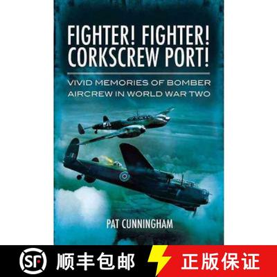 【3-4周达】Fighter! Fighter! Corkscrew Port!: Vivid Memories of Bomber Aircrew in World War Two [9781848846555]