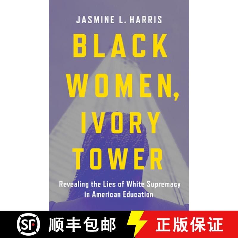 【2-3周达】Black Women, Ivory Tower: Revealing the Lies of White Supremacy in American Education [9781506489834]