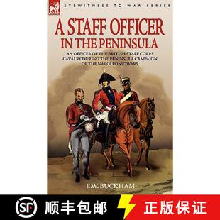 【3-4周达】A Staff Officer in the Peninsula: an Officer of the British Staff Corps Cavalry During the... [9781846772528]