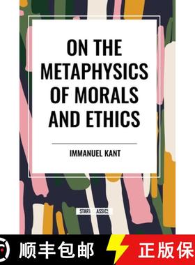 【3-4周达】On the Metaphysics of Morals and Ethics: Kant: Groundwork of the Metaphysics of Morals, In... [9798880909216]