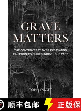 【3-4周达】Grave Matters : The Controversy over Excavating California's Buried Indigenous Past [9781597145596]