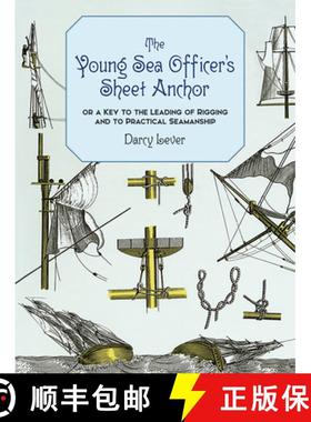 预订 The Young Sea Officer's Sheet Anchor: Or a Key to the Leading of Rigging and to Practical Seaman... [9780486402208]