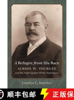 预订 A Refugee from His Race: Albion W. Tourg�e and His Fight Against White Supremacy [9781469627953]