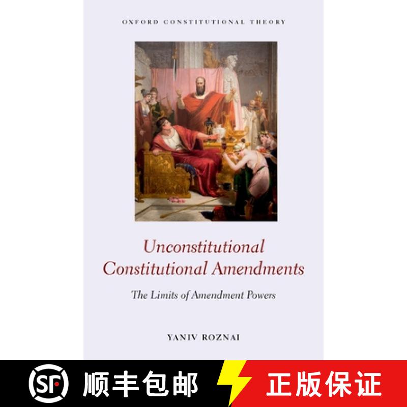 【3-4周达】Unconstitutional Constitutional Amendments: The Limits of Amendment Powers [9780198840664]