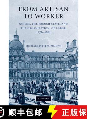 【3-4周达】From Artisan to Worker: Guilds, the French State, and the Organization of Labor, 1776–1821 [9781107626898]