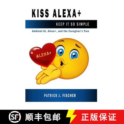 【3-4周达】KISS Alexa: Ambient AI, Alexa+, and the Caregivers Tree [9798218688776]