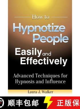 【3-4周达】How to Hypnotize People Easily and Effectively: Advanced Techniques for Hypnosis and Influ... [9781304792488]