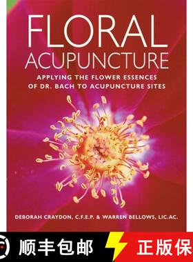 【3-4周达】Floral Acupuncture: Applying the Flower Essences of Dr. Bach to Acupuncture Sites [9781580911696]