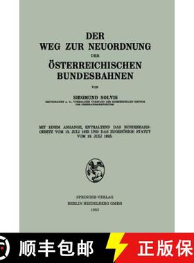 【3-4周达】Weg Zur Neuordnung Der OEsterreichischen Bundesbahnen: Mit Einem Anhange, Enthaltend Das B... [9783662314395]