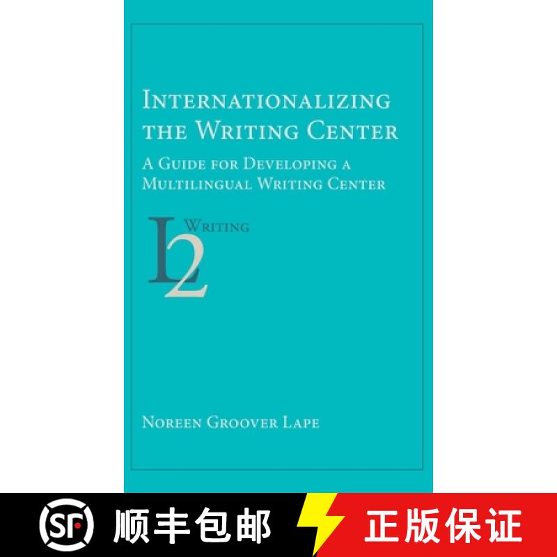 【2-3周达】Internationalizing the Writing Center: A Guide for Developing a Multilingual Writing Center [9781643171661]