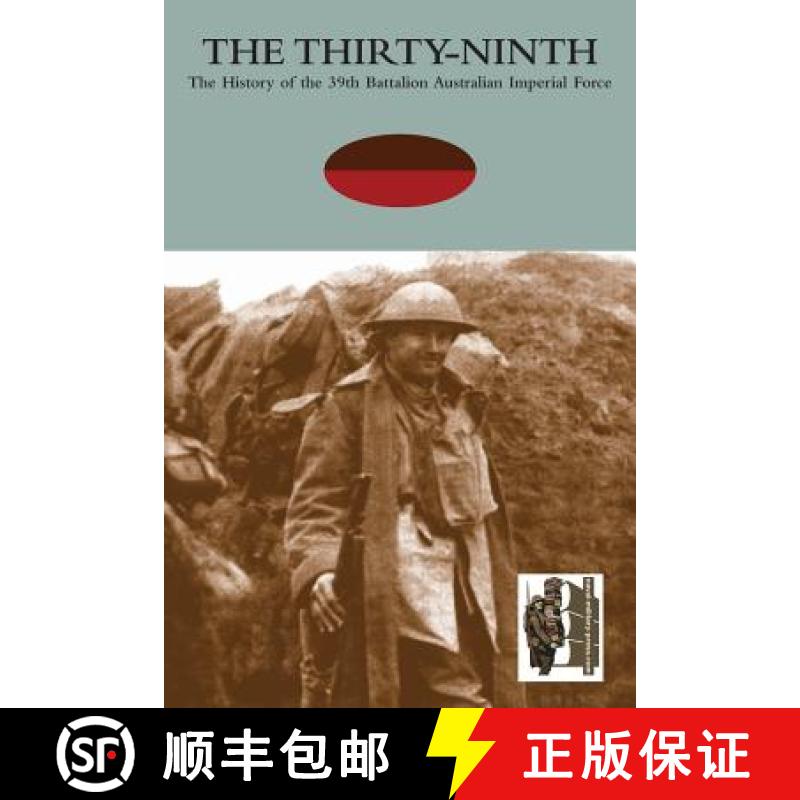 【2-3周达】Thirty-Ninththe History of the 39th Battalion Australian Imperial Force [9781845748647]