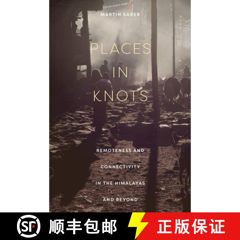 【4周达】Places in Knots: Remoteness and Connectivity in the Himalayas and Beyond [9781501766862]