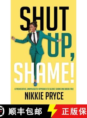 预订 Shut Up, Shame!: A Provocative, Unapologetic Approach to Silence Shame and Break Free [9798868983269]