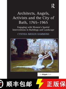 【3-4周达】Architects, Angels, Activists and the City of Bath, 1765-1965: Engaging with Women's Spati... [9781409400431]