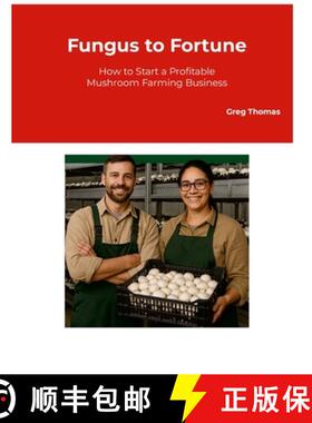 【3-4周达】Fungus to Fortune: How to Start a Profitable Mushroom Farming Business [9781326521745]