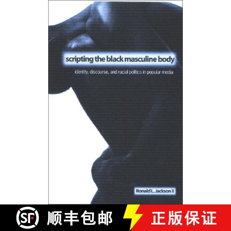 【4周达】Scripting the Black Masculine Body: Identity, Discourse, and Racial Politics in Popular Media [9780791466254]