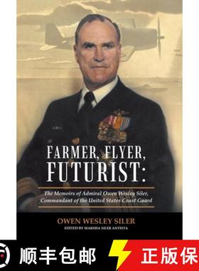 【3-4周达】Farmer, Flyer, Futurist: the Memoirs of Admiral Owen Wesley Siler, Commandant of the Unite... [9781480878228]