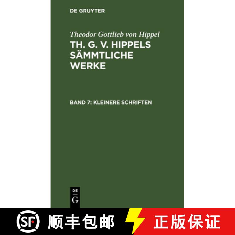 【3-4周达】Kleinere Schriften：aus: [Sämmtliche Werke] Th. G. v. Hippels sämmtliche Werke, Bd. 7 [9783111063126]
