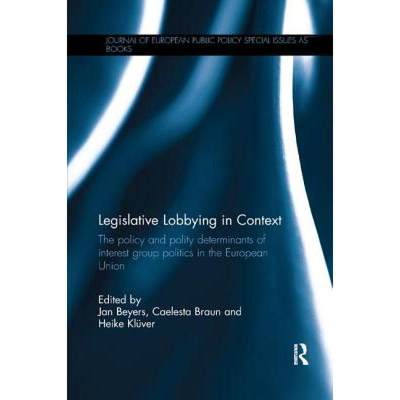 【4周达】Legislative Lobbying in Context: The Policy and Polity Determinants of Interest Group Politi... [9781138103764]