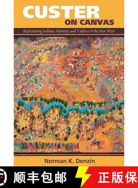 【3-4周达】Custer on Canvas: Representing Indians, Memory, and Violence in the New West [9781598745986]