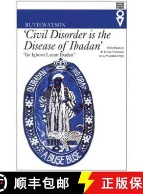 【3-4周达】Civil Disorder Is the Disease of Ibadan: Chieftaincy and Civic Culture in a Yoruba City [9780821414514]