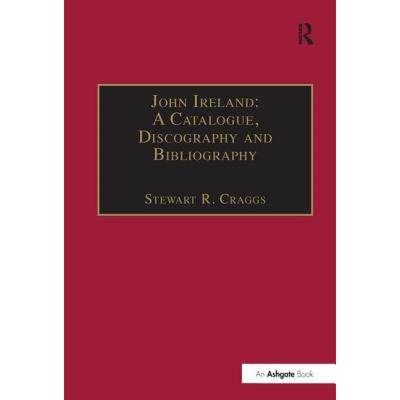 【4周达】John Ireland: A Catalogue, Discography and Bibliography: A Catalogue, Discography and Biblio... [9780859679411]