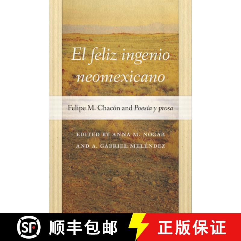 【3-4周达】El Feliz Ingenio Neomexicano: Felipe M. Chacón and Poesía y prosa [9780826363275]