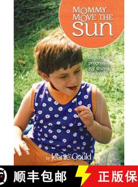 预订 Mommy...Move The Sun: Beyond Dire Prognosis, Joy Shines Through! [9780692316115]