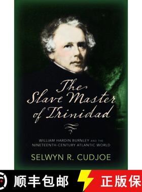 【3-4周达】The Slave Master of Trinidad: William Hardin Burnley and the Nineteenth-Century Atlantic W... [9781625343703]