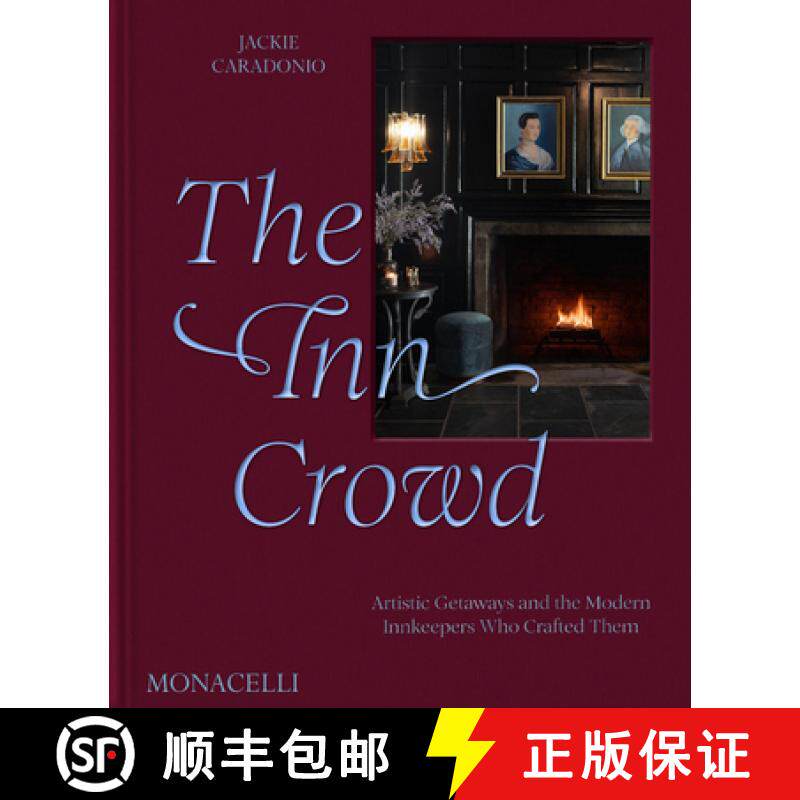 The Inn Crowd: Artistic Getaways and the Modern Innkeepers Who Crafted Them [9781580936965]