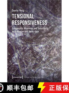 【3-4周达】Tensional Responsiveness: Ecosomatic Aliveness and Sensitivity with Human and More-Than [9783837660111]