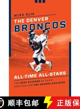【3-4周达】The Denver Broncos All-Time All-Stars : The Best Players at Each Position for the Orange a... [9781493055531]