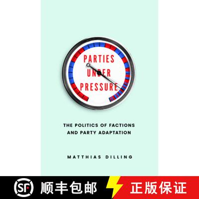 【3-4周达】Parties under Pressure: The Politics of Factions and Party Adaptation [9780226830254]